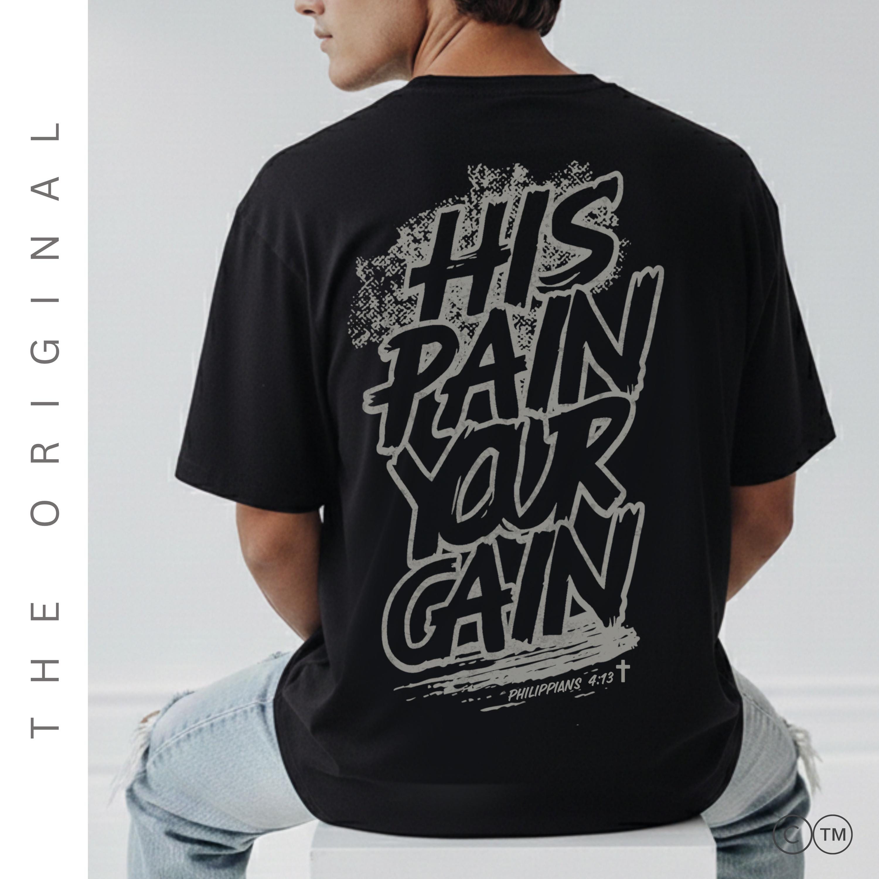 His Pain Your Gain Christian Streetwear Shirt | Faith Based Apparel Tee