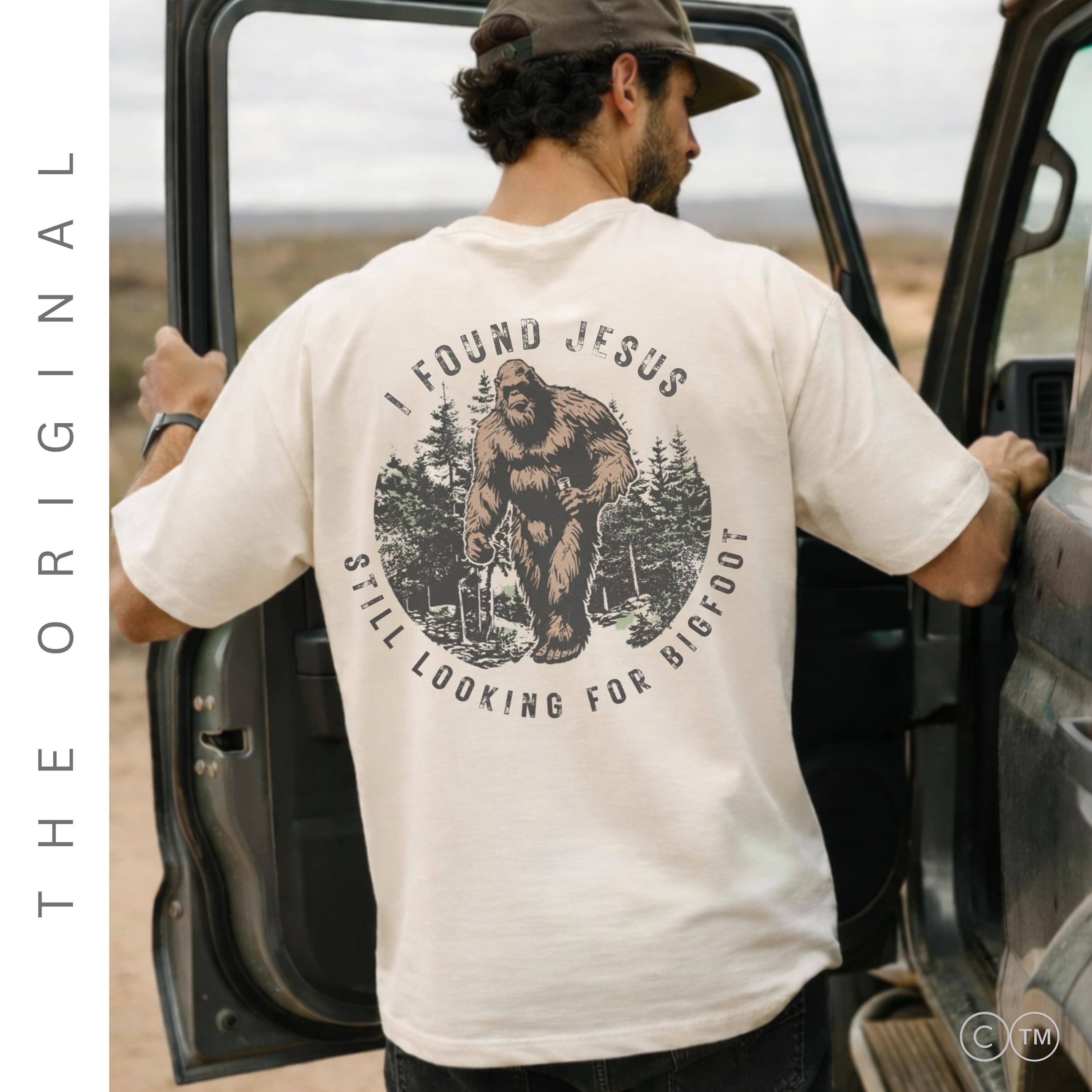 I Found Jesus Still Looking For Bigfoot™ Christian Shirt | Men's Faith Based Bible Verse Shirts